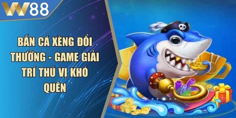 Bắn Cá Xèng Đổi Thưởng