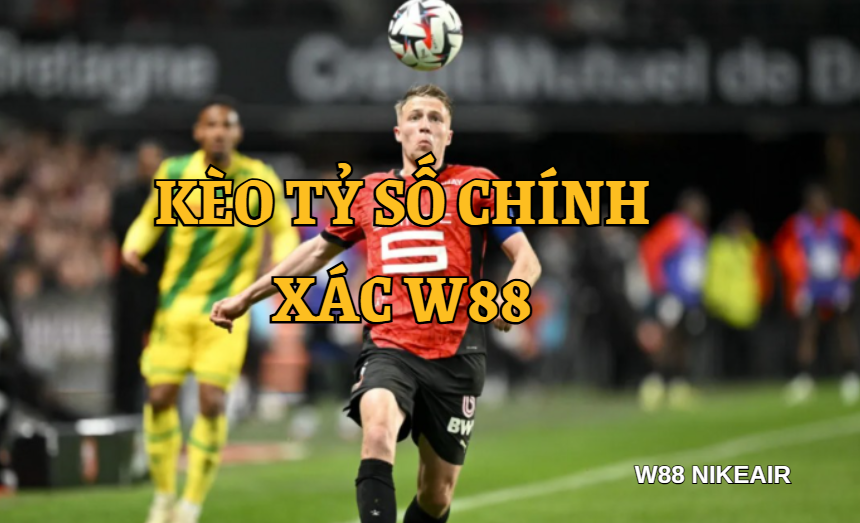 Kèo tỷ số W88 Kèo tỷ số W88